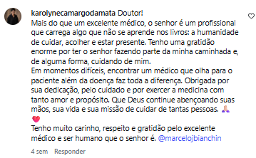 Comentário de karolynecamargodamata no Instagram: Doutor! Mais do que um excelente médico, o senhor é um profissional que carrega algo que não se aprende nos livros: a humanidade de cuidar, acolher e estar presente. Tenho uma gratidão enorme por ter o senhor fazendo parte da minha caminhada. Obrigada por sua dedicação, pelo cuidado e por exercer a medicina com tanto amor e propósito.