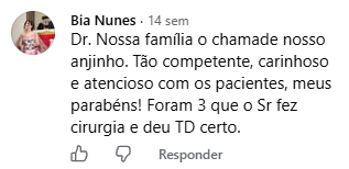 Comentário de Bia Nunes no Facebook: Dr. Nossa família o chama de nosso anjinho. Tão competente, carinhoso e atencioso com os pacientes, meus parabéns! Foram 3 que o Sr fez cirurgia e deu tudo certo.
