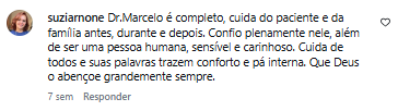 Comentário de suziarnone no Instagram: Dr. Marcelo é completo, cuida do paciente e da família antes, durante e depois. Confio plenamente nele, além de ser uma pessoa humana, sensível e carinhoso.