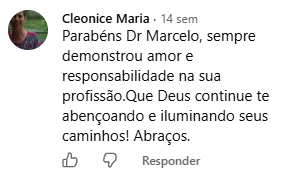 Comentário de Cleonice Maria no Facebook: Parabéns Dr Marcelo, sempre demonstrou amor e responsabilidade na sua profissão. Que Deus continue te abençoando e iluminando seus caminhos!