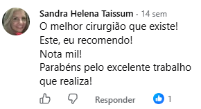 Comentário de Sandra Helena Taissum no Facebook: O melhor cirurgião que existe! Este, eu recomendo! Nota mil! Parabéns pelo excelente trabalho que realiza!